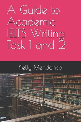 A Guide to IELTS Writing Task 1 and 2 a book by Kelly Mendonca