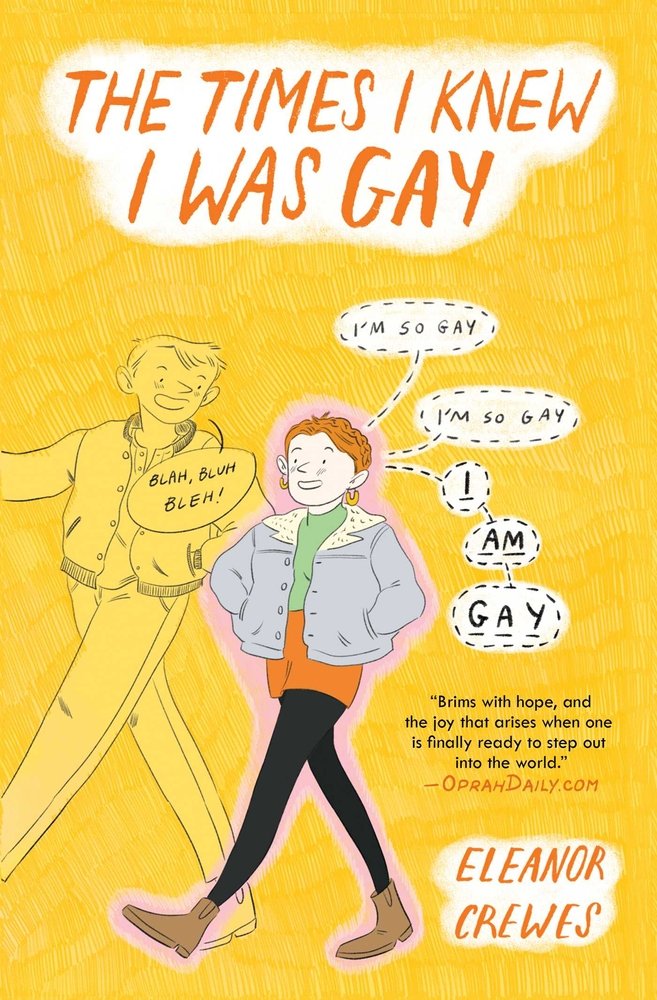 The Times I Knew I Was Gay by Eleanor Crewes, book cover. An illustration of Ellie walking is shown as speech bubbles pop up behind her affirming, "I'm so gay" and "I a gay" while an illustration of someone blending into the background is shown with a speech bubble saying, "bleh, bleh, bleh!" Ellie does not notice them.