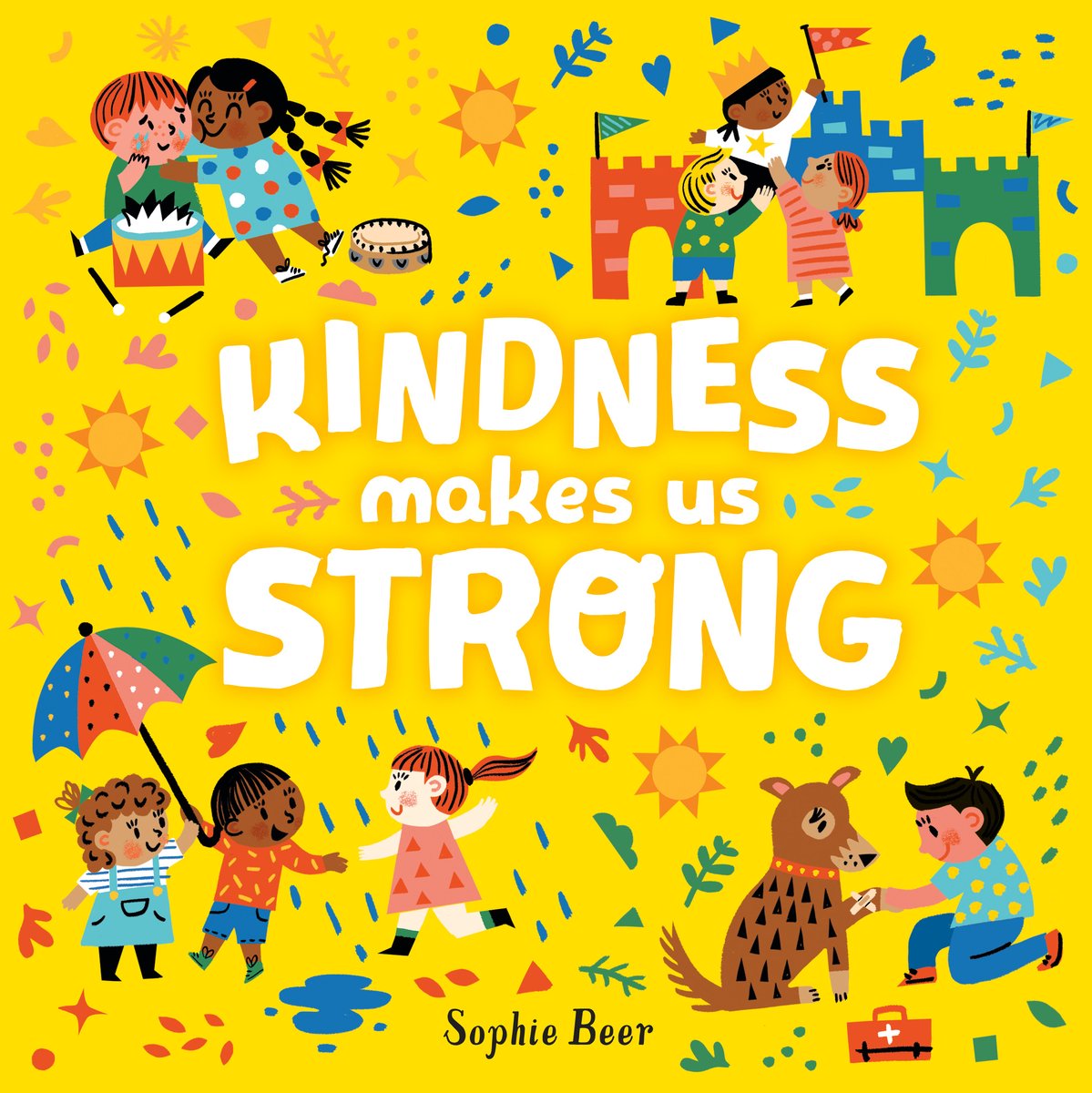 Book cover of Kindness Makes Us Strong by Sophie Beer, featuring a group of children diverse in skin tone and hair color/style engaging in small acts of kindness, such as comforting a crying friend and sharing an umbrella.