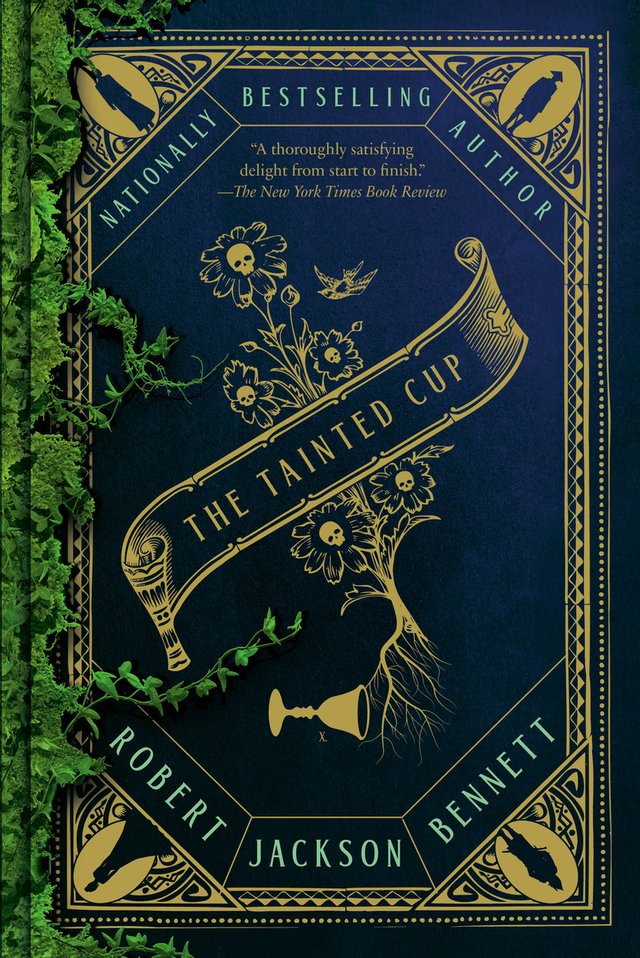The Tainted Cup by Robert Jackson Bennett, book cover. The background is dark blue with gold decorative outlines. The center displays the title diagonally across a scroll, and flowers filter around it, a yellow goblet the bottom of the flower roots.