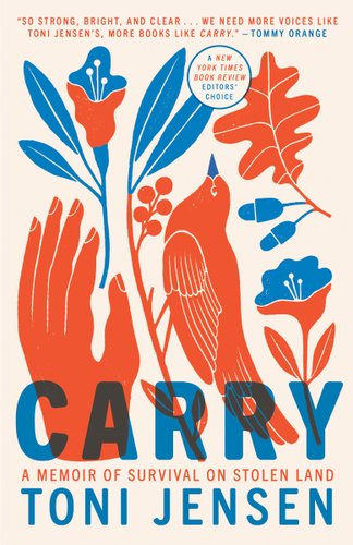 Carry by Toni Jensen, book cover. Orange and blue images of plants, a bird, and a manicured hand are brought together.