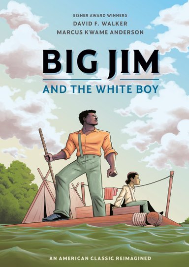 Book cover of Big Jim and the White Boy: An American Classic Reimagined by David F. Walker, Illustrated by Marcus Kwame Anderson, featuring a brown-skinned adult with short curly black hair standing proudly on a wooden raft; a light-skinned child sits on the raft in the background.