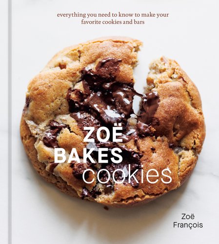 Zoe Bakes Cookies: Everything You Need to Know to Make Your Favorite Cookies and Bars by Zoe Francois book cover featuring a chocolate chip cookie.