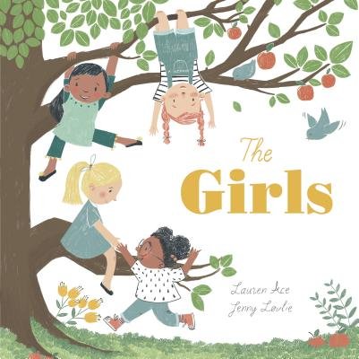 The Girls by Lauren Ace with Illustrator Jenny Løvlie shows four girls climbing a tree on the left of the cover. One helps another up while two climb the tree.