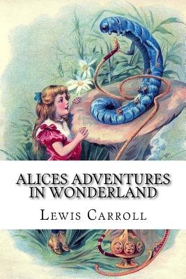 Alice's Adventures in Wonderland by Lewis Carroll's book cover depicts a young girl speaking to a blue caterpillar atop a mushroom.