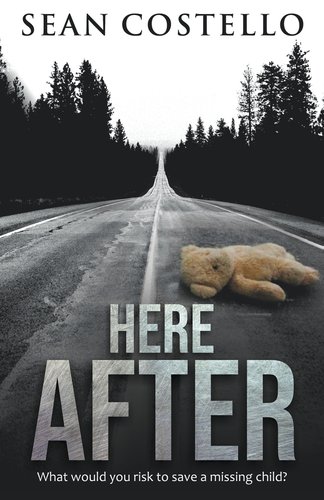 Here After by Sean Costello, book cover depicting a dirty teddy head on a desolate asphalt road with a forest along side it.