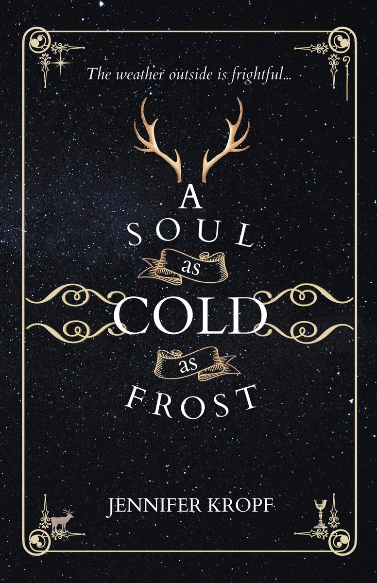 A Soul as Cold as Frost by Jennifer Kropf. A dark starry background with gold embellishments and a set of stag horns above the title in the center.