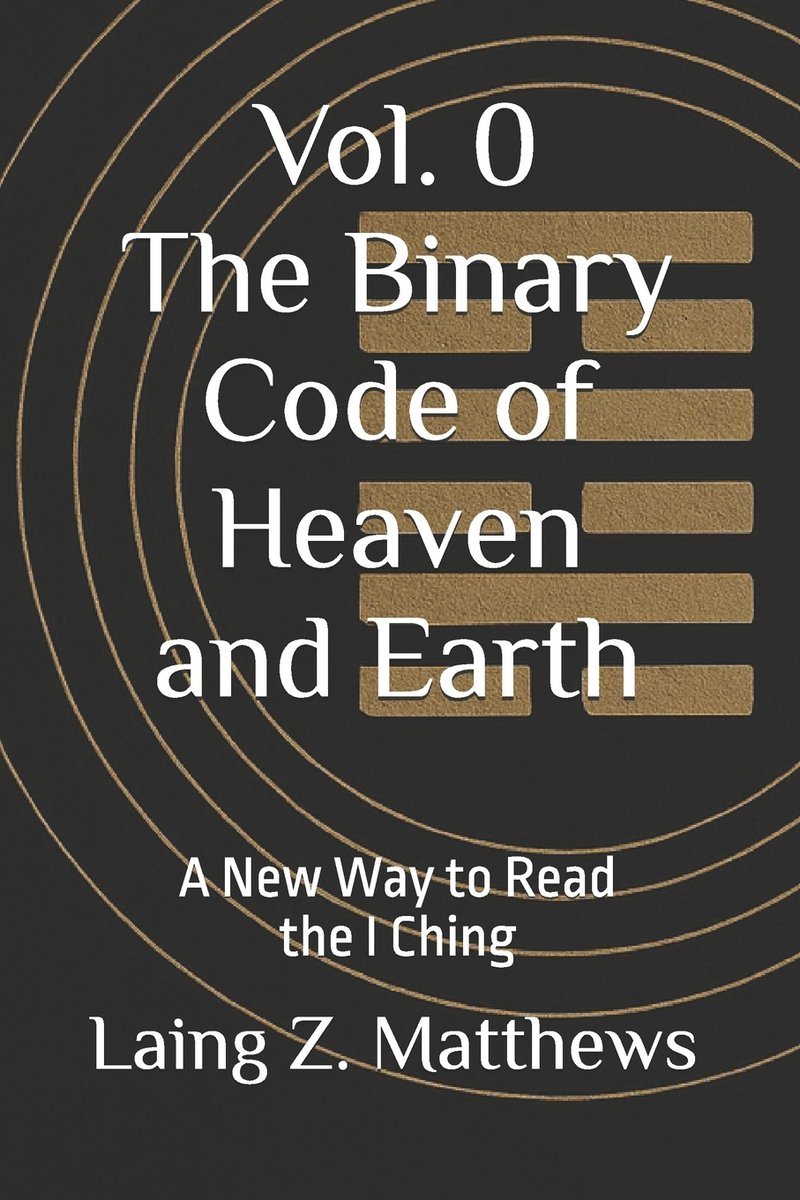 The Binary Code of Heaven and Earth a book by Laing Z Matthews ...