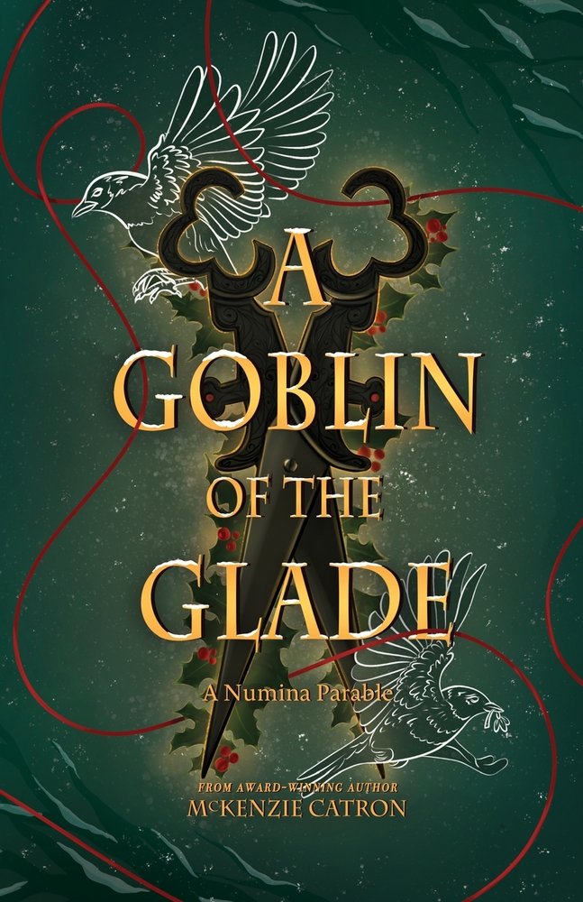 A Goblin of the Glade, a Numina Parable by McKenzie Catron, book cover depicting an emerald green background a sparrow in flight and a pair of ornate scissors.