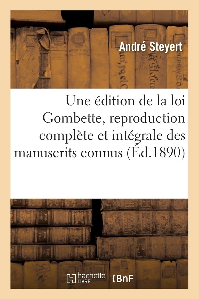 Une édition de la loi Gombette, reproduction complète et intégrale de ...