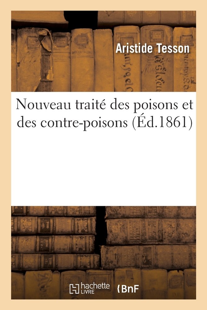 Nouveau Traité Des Poisons Et Des Contre-Poisons a book by Aristide ...