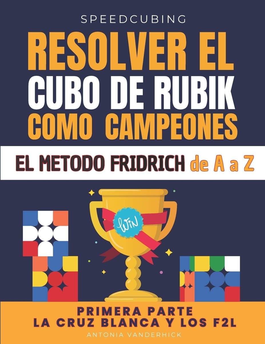 Resolver El Cubo de Rubik Como Campeones. El Método Fridrich de A A Z ...