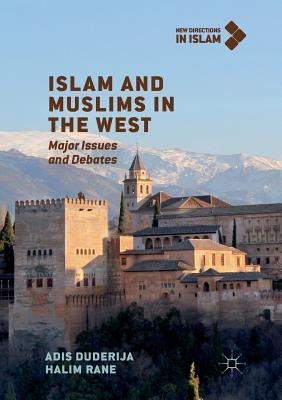 Islam and Muslims in the West: Major Issues and Debates a book by Adis ...