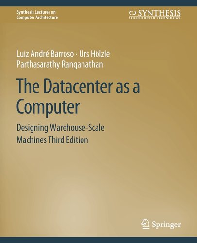 The Datacenter as a Computer: Designing Warehouse-Scale Machines, Third ...