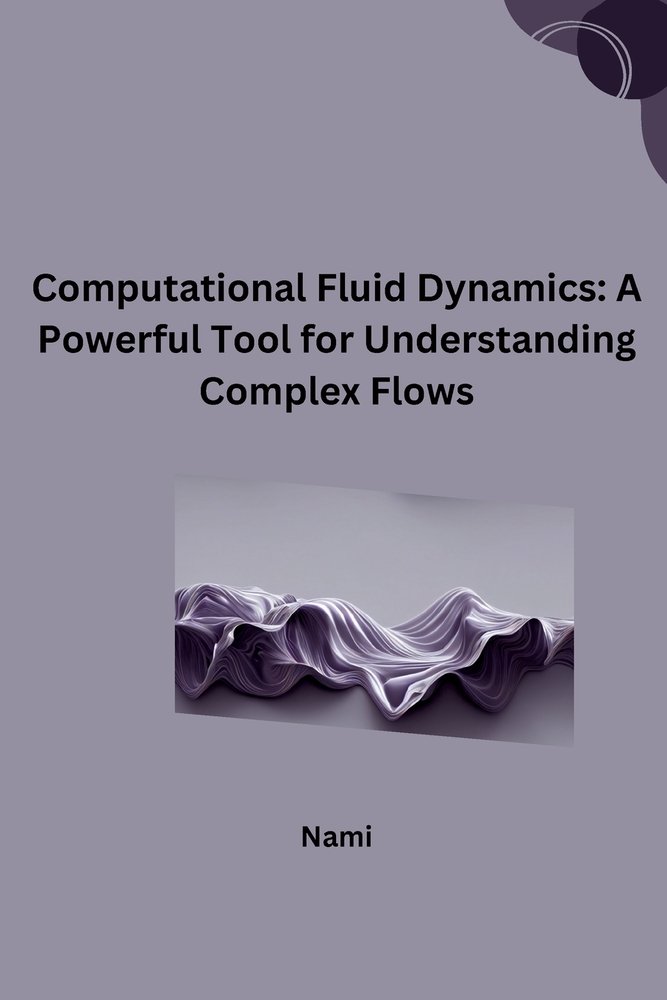 Computational Fluid Dynamics a book by Nami - Bookshop.org US