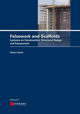 Scaffolds and Falsework: Constructions, Structural Design, Assessment a ...