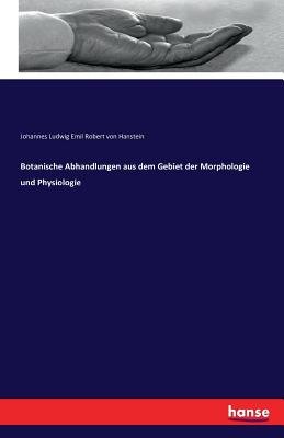 Botanische Abhandlungen aus dem Gebiet der Morphologie und Physiologie ...