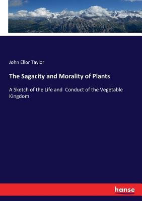 The Sagacity and Morality of Plants a book by John Ellor Taylor ...