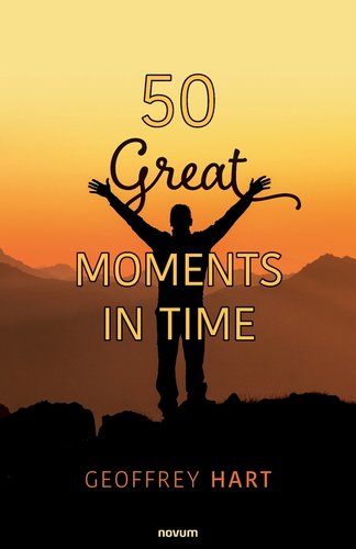 50 Great Moments in Time a book by Geoffrey Hart