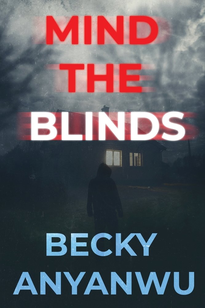 Book cover for "Mind the Blinds" by Becky Anyanwu. Dark, atmospheric image showing a house at night with an illuminated window visible through blinds. The title appears in large text with "MIND THE" in red and "BLINDS" in white against the dark, ominous background. The author's name appears in blue text at the bottom. The overall design creates a suspenseful, horror-thriller mood with shadowy tones and mysterious lighting.