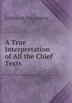 A true interpretation of all the chief texts, and mysterious sayings ...