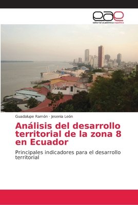 Análisis del desarrollo territorial de la zona 8 en Ecuador a book by ...