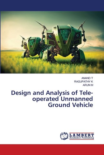 Design and Analysis of Tele-operated Unmanned Ground Vehicle a book by ...