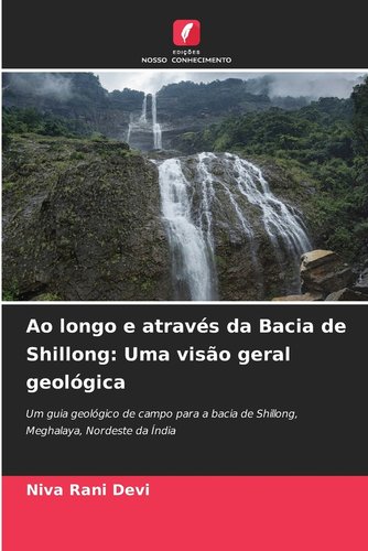 Ao longo e através da Bacia de Shillong: Uma visão geral geológica a ...