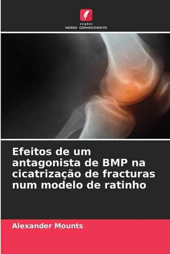 Efeitos de um antagonista de BMP na cicatrização de fracturas num ...