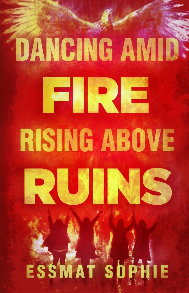 Dancing Amid Fire, Rising Above Ruins a book by Essmat Sophie ...