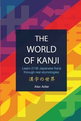 The World of Kanji Reprint a book by Alex Adler - Bookshop.org US