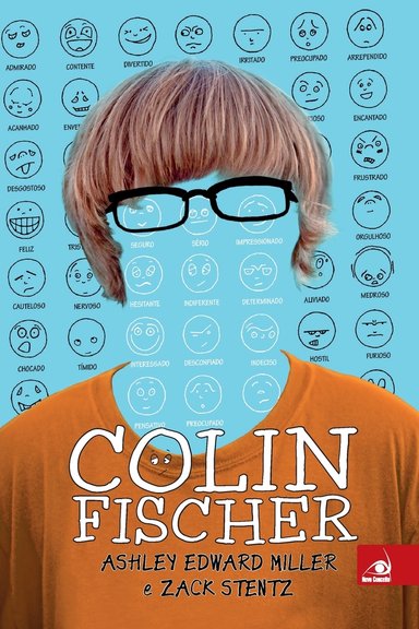 Colin Fischer by Ashley Edward Miller and Zack Stentz, teenage boy with black glasses, drawn out emotions in blue background, blue background in place of boy's face, orange shirt, book cover