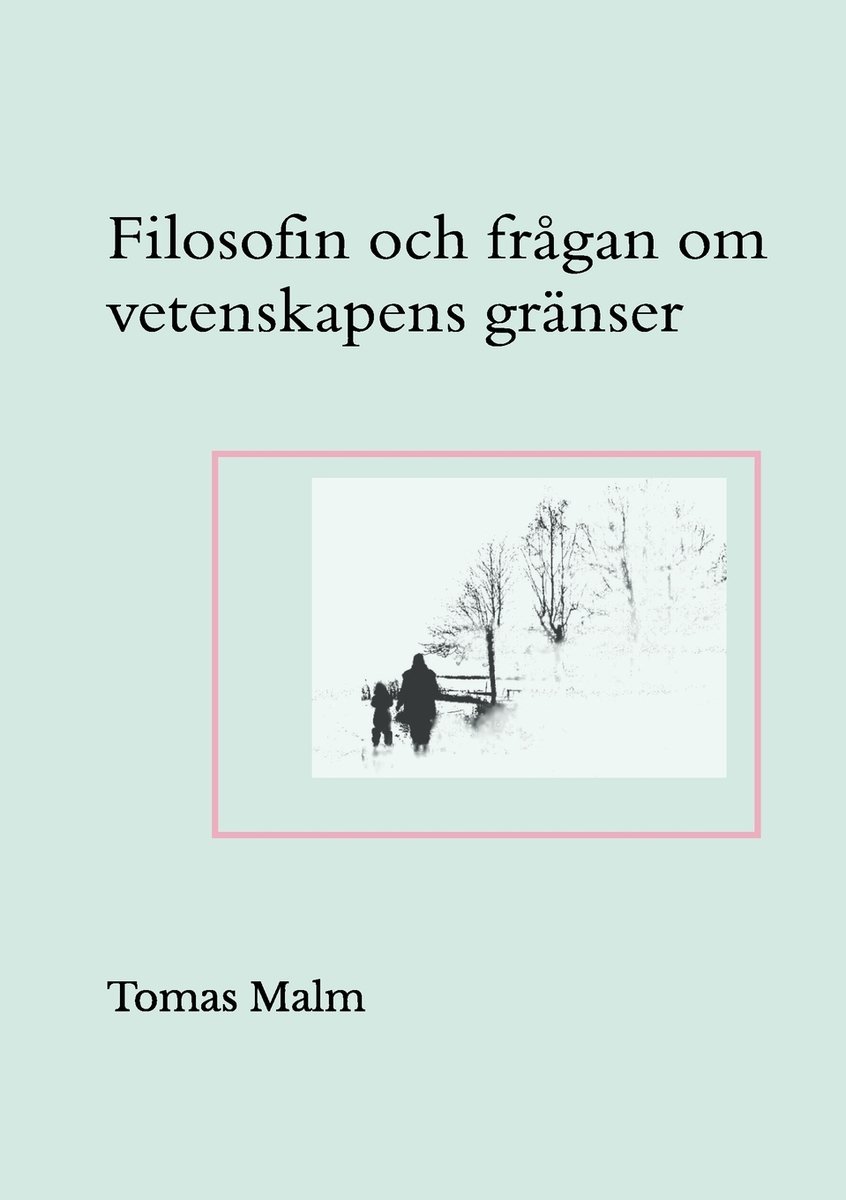 Filosofin och frågan om vetenskapens gränser a book by Tomas Malm and ...