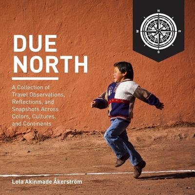 Due North by Lola Akinmade Åkerström, a travel memoir book cover. A little boy skipping down an orange dirt road with an orange wall beside him. A black and white compass sits in the upper right corner.