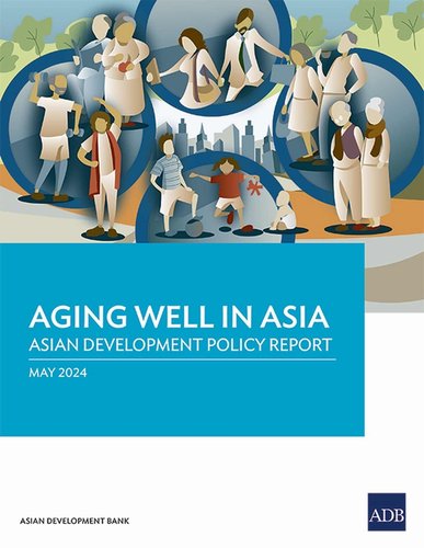 Aging Well in Asia: Asian Development Policy Report a book by Asian ...