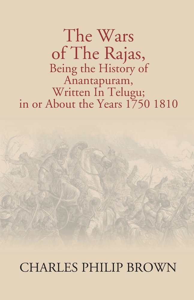 The Wars Of The Rajas, Being The History Of Anantapuram, Written In ...
