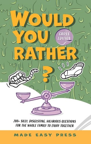 Would You Rather? Gross Edition: An Icky, Hilarious, Interactive Family ...