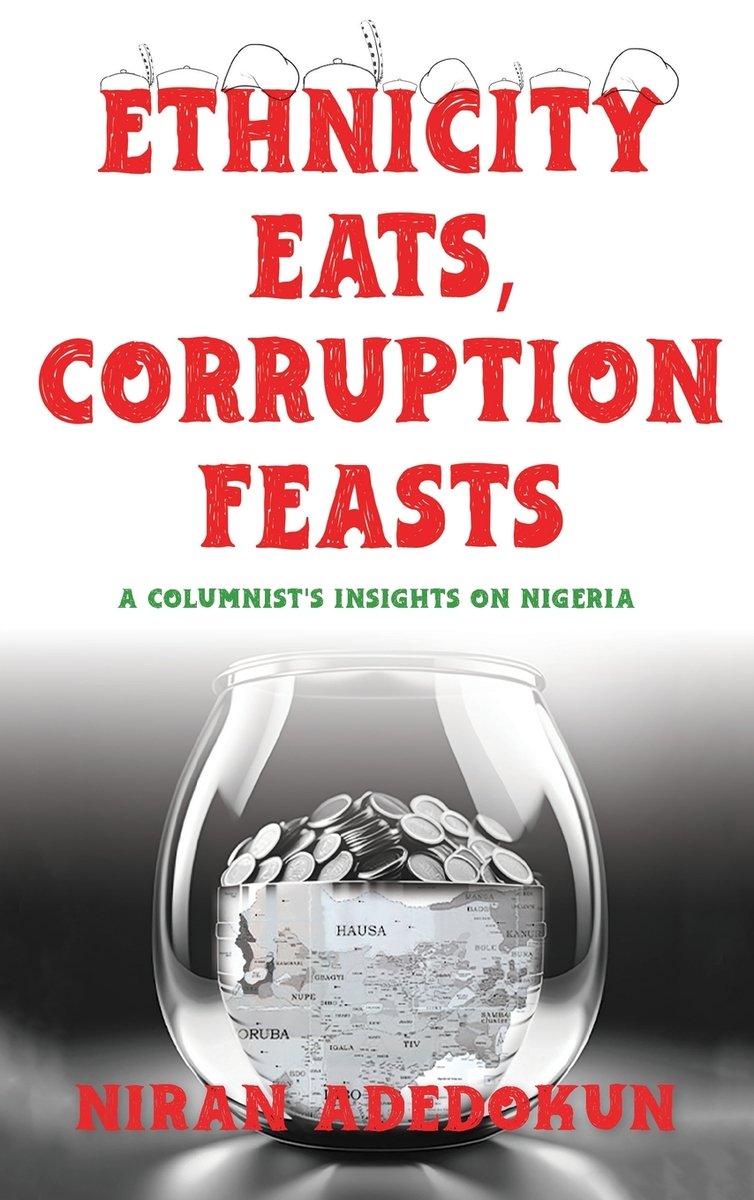 Ethnicity Eats, Corruption Feasts a book by Niran Adedokun - Bookshop ...