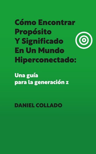 Cómo Encontrar Propósito y Significado en un Mundo Hiperconectado: Una ...