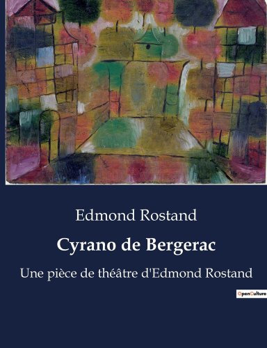Cyrano de Bergerac: Une pièce de théâtre d'Edmond Rostand a book by ...