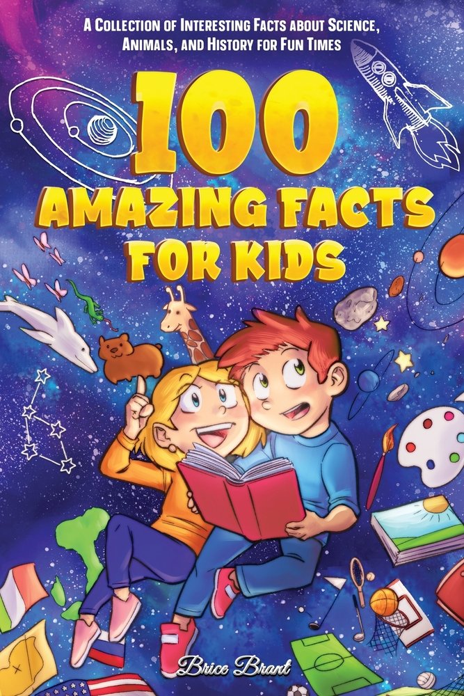 100 Amazing Facts for Kids a book by Brice Brant and Special Art ...