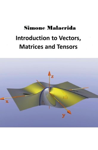 Matrix Tensor Book Math Introduction to Vectors, Matrices and Tensors a book by Simone Malacrida