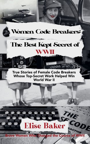 American Codebreakers Women Code Breakers: The Best Kept Secret of WWII - True Stories of ...