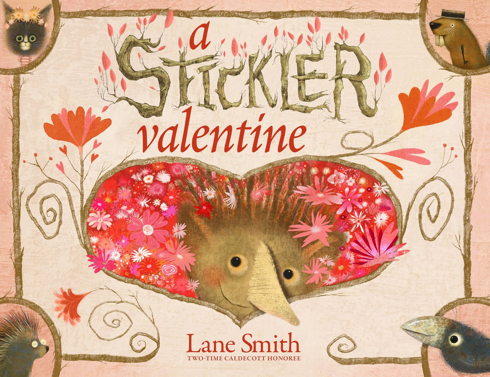 A Stickler Valentine by Lane Smith book cover features a creature made out of sticks for hair and a round face with a pointy, triangle-shaped nose and rosy, pink cheeks poking out of a heart with a background filled with red, white, and pink flowers. A crow, beaver, wolf, and cat appear in each corner of the cover with the word "stickler" made out of a stick and "a" and "valentine" displayed in bold, red font. The author's name appears at the very bottom in the same font but not bolded.