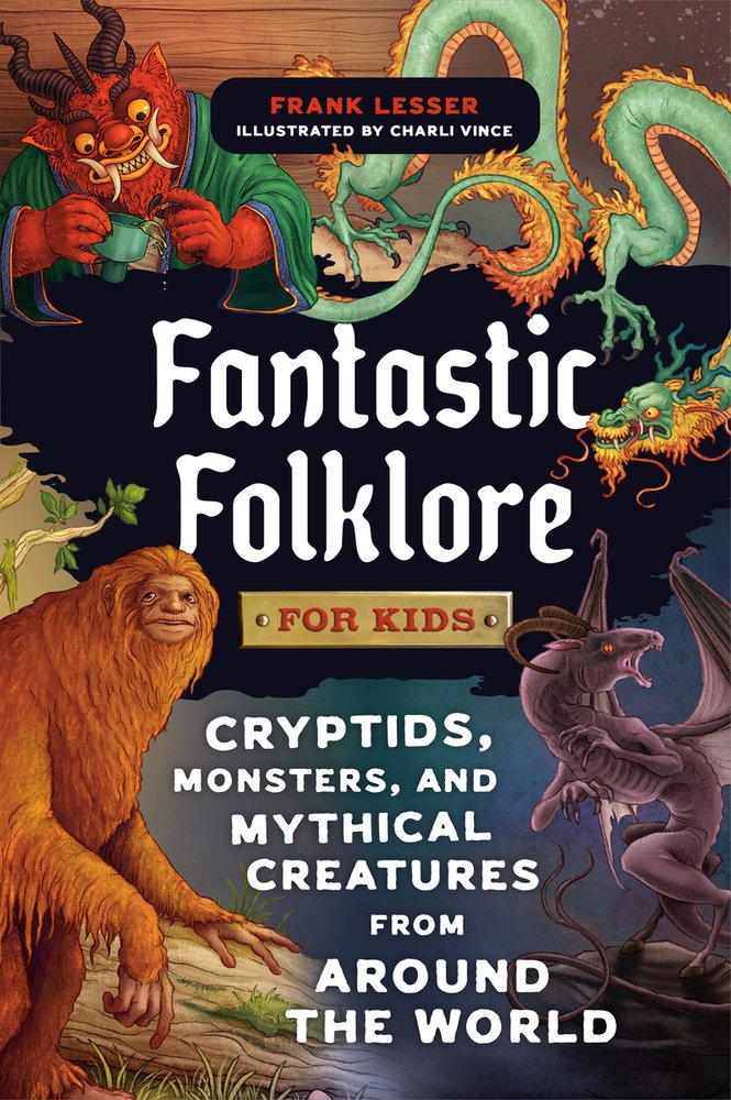 Cover of Fantastic Folklore for Kids: Cryptids, Monsters, and Mythical Creatures from Around the World
