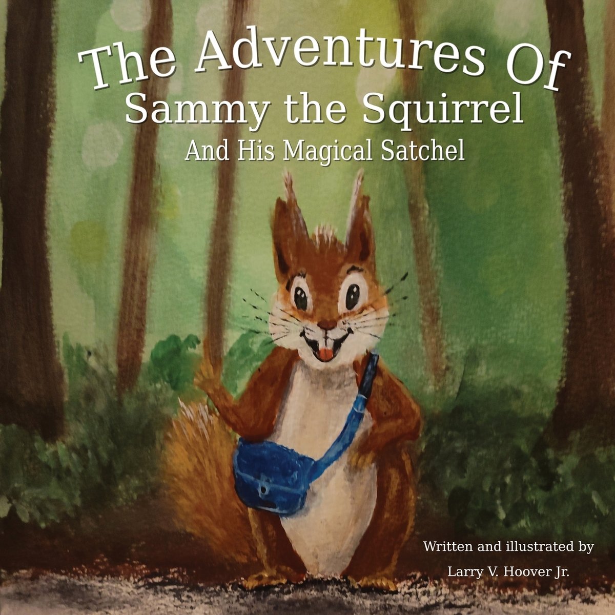 The Adventures Of Sammy the Squirrel And His Magical Satchel a book by ...