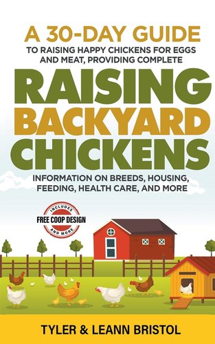 Raising Backyard Chickens: 30-Day Guide to Raising Happy Chickens for ...