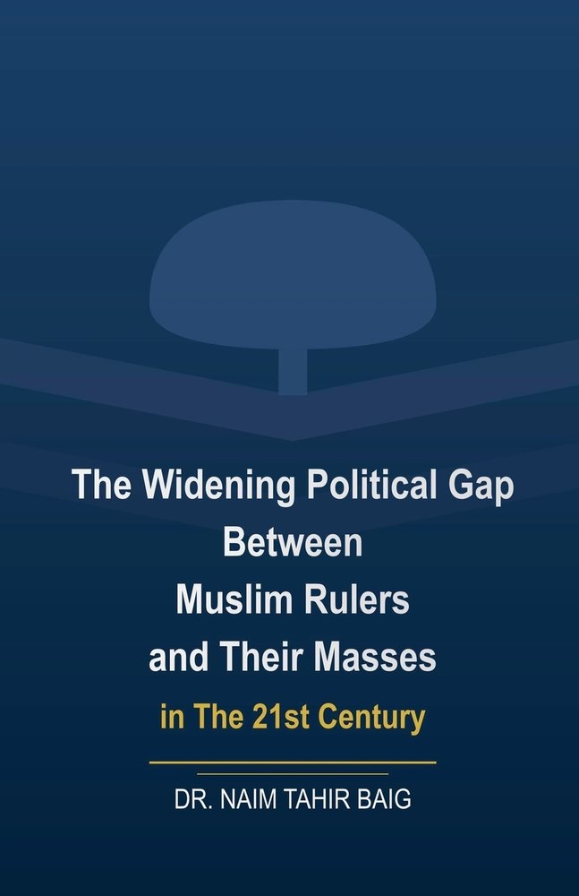 The Widening Political Gap Between Muslim Rulers And Their Masses In ...