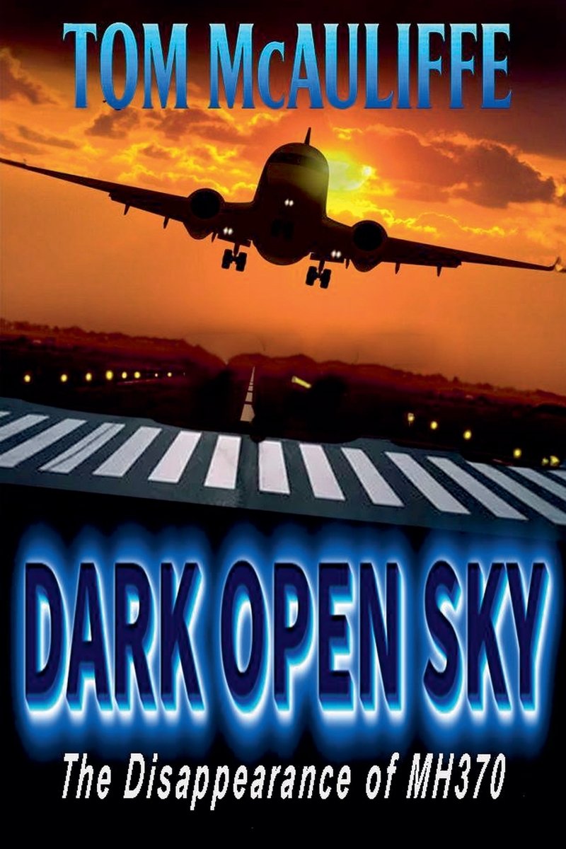 Dark Open Sky - The Disappearance of Flight MH 370 a book by Tom ...