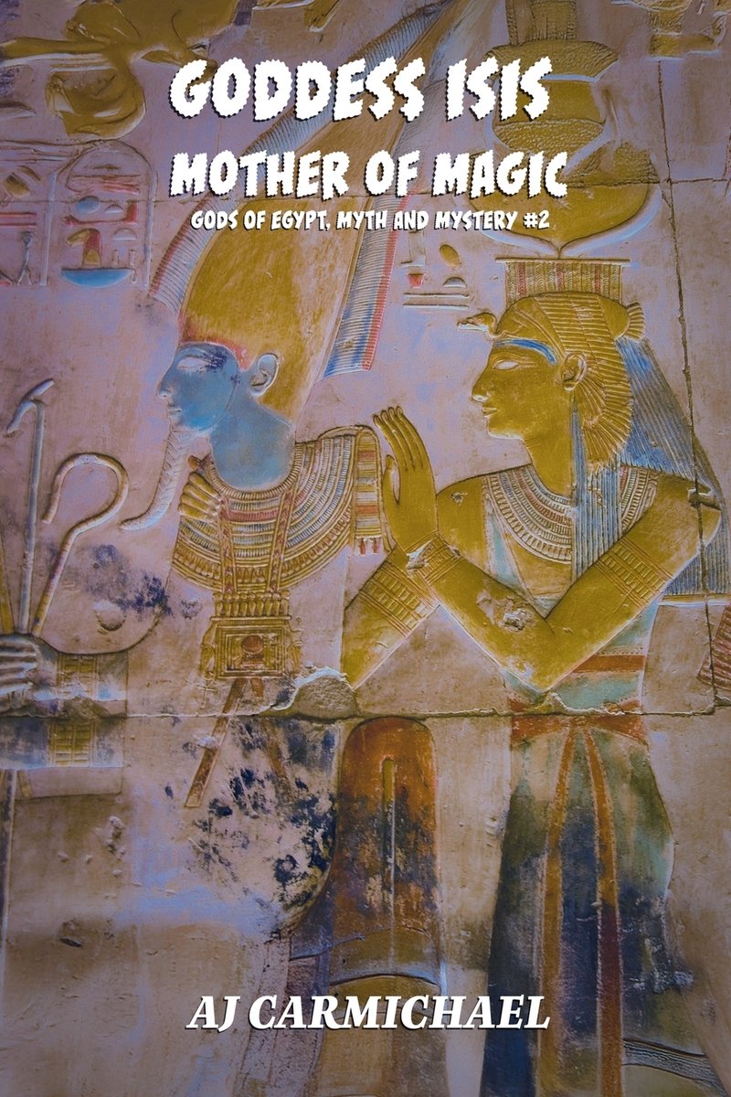 Goddess Isis, Mother of Magic a book by Aj Carmichael